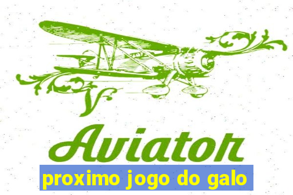 proximo jogo do galo